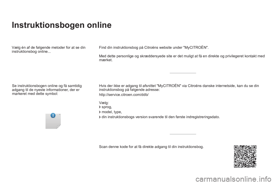 CITROEN DS5 2016  InstruktionsbØger (in Danish)   Instruktionsbogen online  
 
 
Hvis der ikke er adgang til afsnittet "MyCITROËN" via Citroëns danske internetside, kan du se din 
instruktionsbog på følgende adresse: 
  http://service.citroen.c