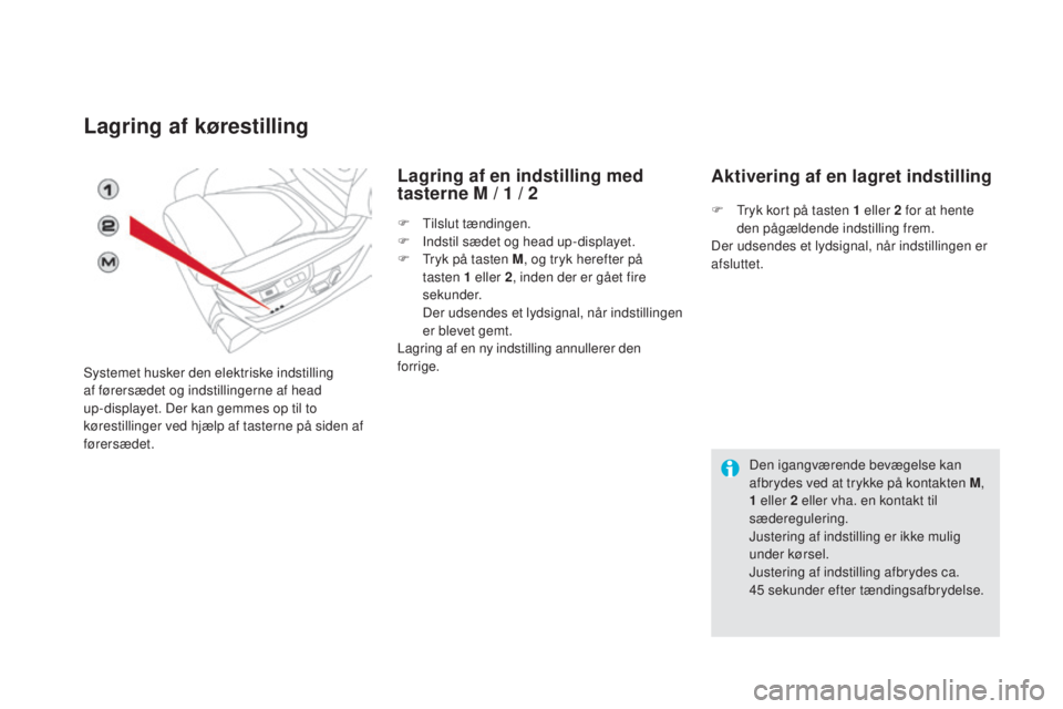 CITROEN DS5 2016 InstruktionsbØger (in Danish) DS5_da_Chap03_confort_ed02-2015
Lagring af kørestilling
Systemet husker den elektriske indstilling
af førersædet og indstillingerne af head
up-displayet. Der kan gemmes op til to
kørestillinger CITROEN DS5 2016 InstruktionsbØger (in Danish) DS5_da_Chap03_confort_ed02-2015
Lagring af kørestilling
Systemet husker den elektriske indstilling
af førersædet og indstillingerne af head
up-displayet. Der kan gemmes op til to
kørestillinger