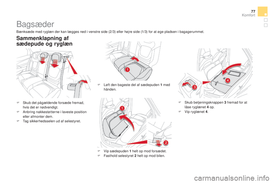 CITROEN DS5 2016 InstruktionsbØger (in Danish) 77
DS5_da_Chap03_confort_ed02-2015
Bagsæder
F Skub det pågældende forsæde fremad,
hvis det er nødvendigt.
F
An
bring nakkestøtterne i laveste position
eller afmonter dem.
F
Ta
g sikkerheds CITROEN DS5 2016 InstruktionsbØger (in Danish) 77
DS5_da_Chap03_confort_ed02-2015
Bagsæder
F Skub det pågældende forsæde fremad,
hvis det er nødvendigt.
F
An
bring nakkestøtterne i laveste position
eller afmonter dem.
F
Ta
g sikkerheds