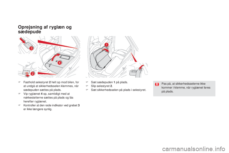 CITROEN DS5 2016 InstruktionsbØger (in Danish) DS5_da_Chap03_confort_ed02-2015
Oprejsning af ryglæn og
sædepude
F Fasthold selestyret 2 helt op mod bilen, for
at undgå at sikkerhedsselen klemmes, når
sædepuden sættes på plads.
F
Vi
p r CITROEN DS5 2016 InstruktionsbØger (in Danish) DS5_da_Chap03_confort_ed02-2015
Oprejsning af ryglæn og
sædepude
F Fasthold selestyret 2 helt op mod bilen, for
at undgå at sikkerhedsselen klemmes, når
sædepuden sættes på plads.
F
Vi
p r
