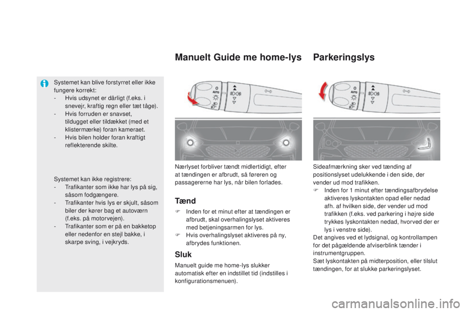 CITROEN DS5 2015 InstruktionsbØger (in Danish) DS5_da_Chap05_visibilite_ed01-2015
Parkeringslys
Sideafmærkning sker ved tænding af
positionslyset udelukkende i den side, der
vender ud mod trafikken.
F
I
nden for 1
minut efter tændingsafb CITROEN DS5 2015 InstruktionsbØger (in Danish) DS5_da_Chap05_visibilite_ed01-2015
Parkeringslys
Sideafmærkning sker ved tænding af
positionslyset udelukkende i den side, der
vender ud mod trafikken.
F
I
nden for 1
minut efter tændingsafb