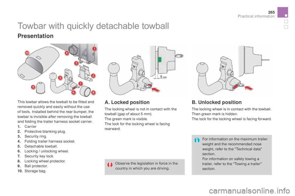 Citroen DS4 RHD 2015.5 1.G Owners Manual 265
Towbar with quickly detachable towball
For information on the maximum trailer 
weight and the recommended nose 
weight, refer to the "Technical data" 
section.
For information on safely towing a 
