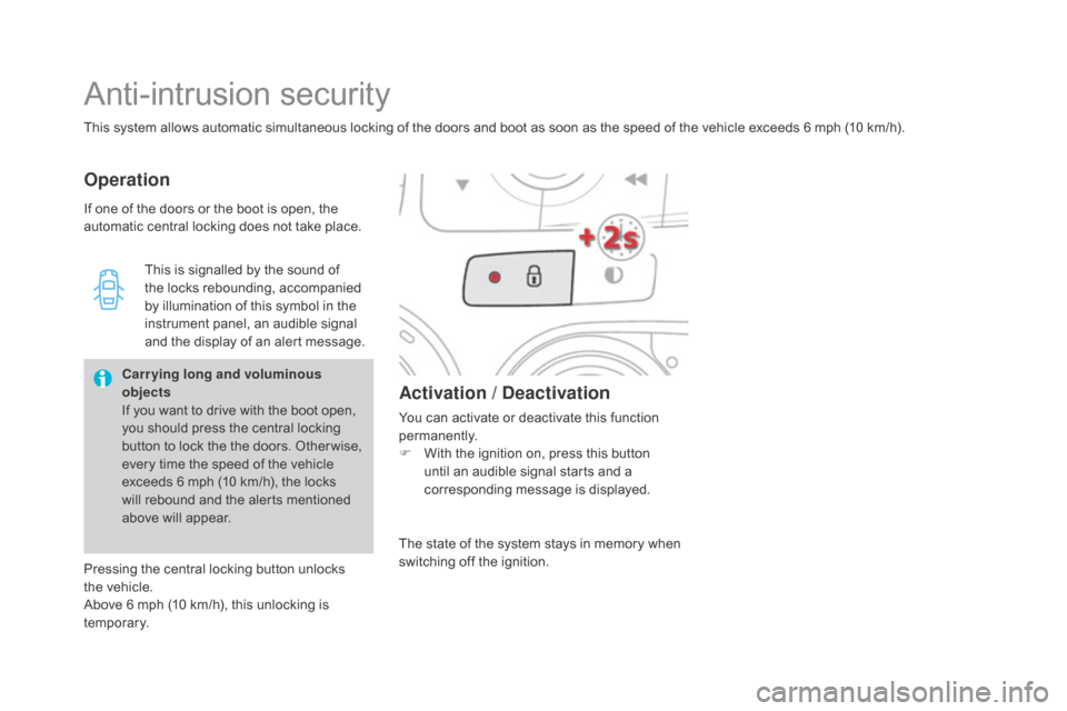 Citroen DS4 RHD 2015.5 1.G Owners Manual This system allows automatic simultaneous locking of the doors and boot as soon as the speed of the vehicle exceeds 6 mph (10 km/h).
Anti-intrusion security
OperationActivation /  d
e
 activation
You 