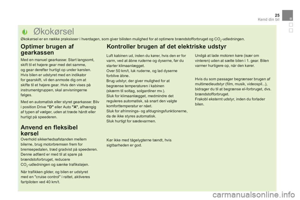 CITROEN DS5 2013  InstruktionsbØger (in Danish) 25
Kend din bil
   
 
 
 
 
 
 
 
 
 
 
 
 
 
 
 
 
 
 
 
 
 
 
 
 
 
 
 
 
 
 
 
 
 
 
 
 
 
 
 
 
 
 
 
 
 
 
Økokørsel 
Økokørsel er en række praksisser i hverdagen, som giver bilisten mulighe