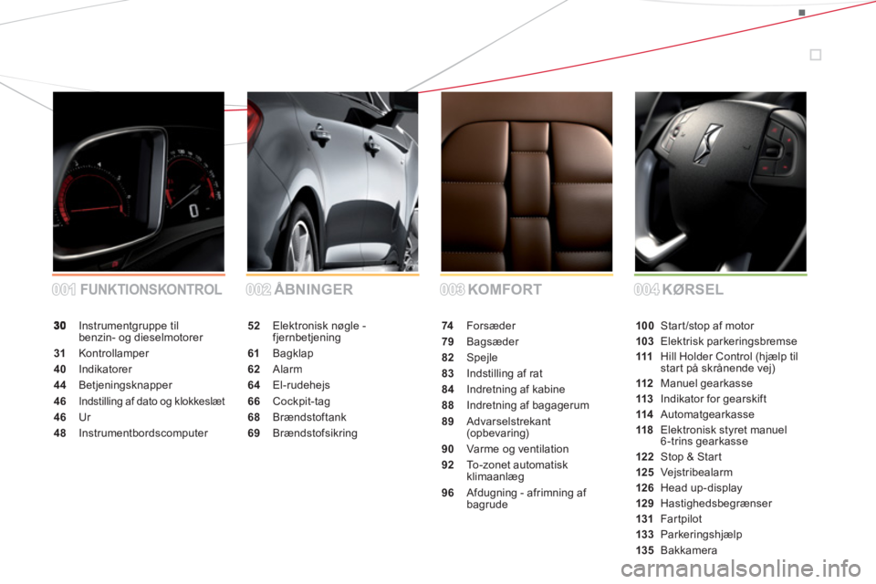 CITROEN DS5 2013  InstruktionsbØger (in Danish) 001001002002003003004004 KOMFORT ÅBNINGERFUNKTIONSKONTROLKØRSEL
 Instrumentgruppe til 
benzin- og dieselmotorer
31 Kontrollamper
40Indikatorer
44Betjeningsknapper
46Indstilling af dato og klokkeslæ