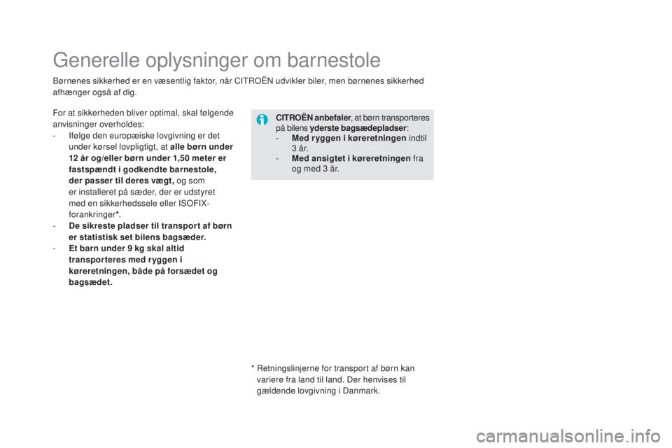 CITROEN DS5 HYBRID 2016 InstruktionsbØger (in Danish) DS5_da_Chap06_securite-enfants_ed02-2015
Generelle oplysninger om barnestole
For at sikkerheden bliver optimal, skal følgende
anvisninger overholdes:
-
If
ølge den europæiske lovgivning er det
u CITROEN DS5 HYBRID 2016 InstruktionsbØger (in Danish) DS5_da_Chap06_securite-enfants_ed02-2015
Generelle oplysninger om barnestole
For at sikkerheden bliver optimal, skal følgende
anvisninger overholdes:
-
If
ølge den europæiske lovgivning er det
u