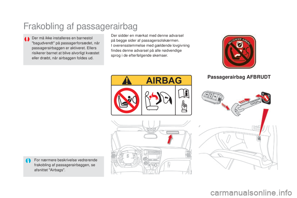 CITROEN DS5 HYBRID 2016 InstruktionsbØger (in Danish) DS5_da_Chap06_securite-enfants_ed02-2015
Frakobling af passagerairbag
For nærmere beskrivelse vedrørende
frakobling af passagerairbaggen, se
afsnittet "Airbags".
Passagerairbag AFBRUDT
Der CITROEN DS5 HYBRID 2016 InstruktionsbØger (in Danish) DS5_da_Chap06_securite-enfants_ed02-2015
Frakobling af passagerairbag
For nærmere beskrivelse vedrørende
frakobling af passagerairbaggen, se
afsnittet "Airbags".
Passagerairbag AFBRUDT
Der