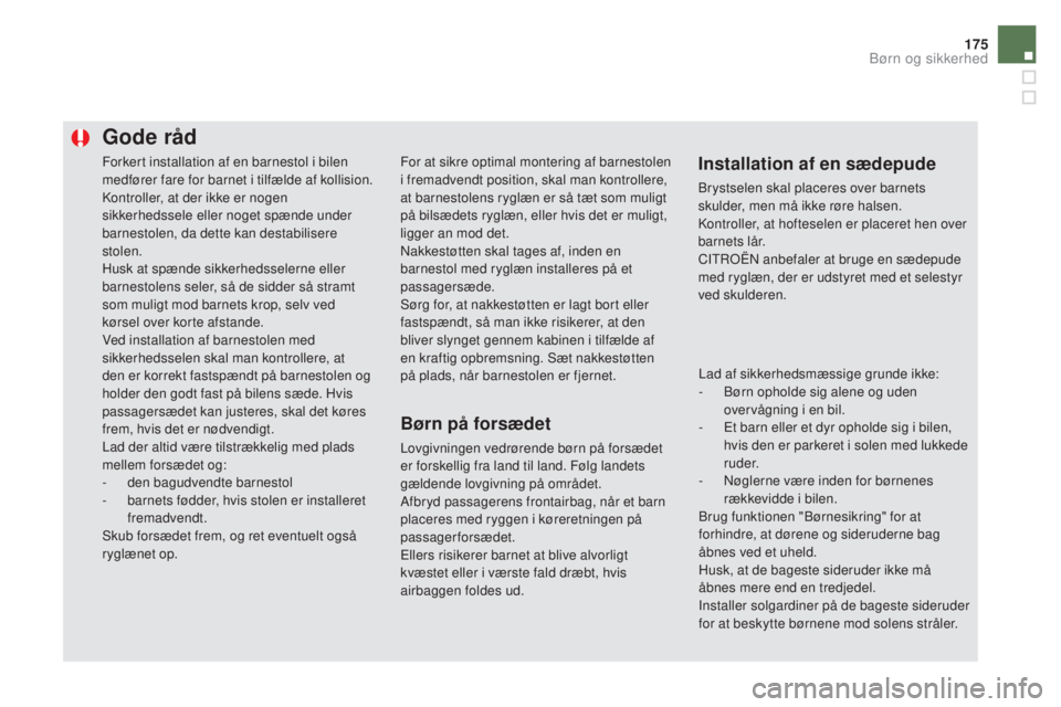 CITROEN DS5 HYBRID 2016 InstruktionsbØger (in Danish) 175
DS5_da_Chap06_securite-enfants_ed02-2015
Forkert installation af en barnestol i bilen
medfører fare for barnet i tilfælde af kollision.
Kontroller, at der ikke er nogen
sikkerhedssele eller no CITROEN DS5 HYBRID 2016 InstruktionsbØger (in Danish) 175
DS5_da_Chap06_securite-enfants_ed02-2015
Forkert installation af en barnestol i bilen
medfører fare for barnet i tilfælde af kollision.
Kontroller, at der ikke er nogen
sikkerhedssele eller no