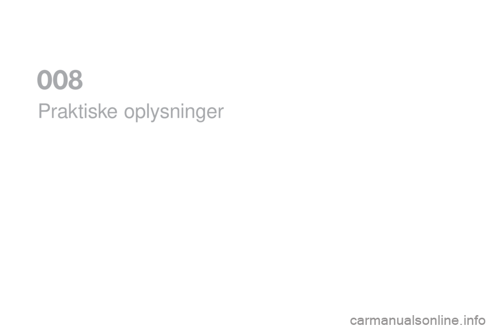 CITROEN DS5 HYBRID 2016 InstruktionsbØger (in Danish) DS5_da_Chap08_info-pratiques_ed02-2015
Praktiske oplysninger
0 CITROEN DS5 HYBRID 2016 InstruktionsbØger (in Danish) DS5_da_Chap08_info-pratiques_ed02-2015
Praktiske oplysninger
0