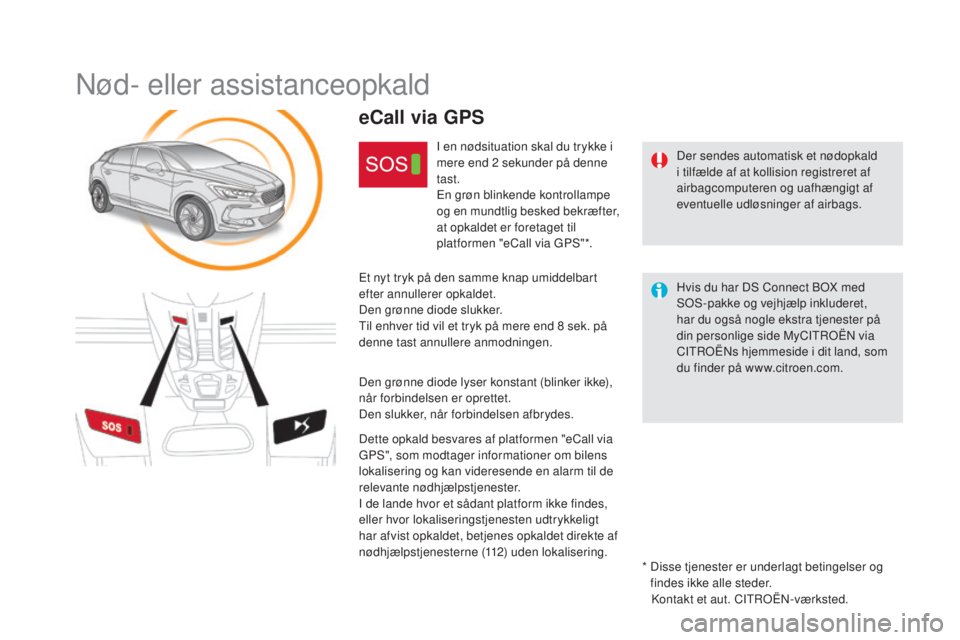 CITROEN DS5 HYBRID 2016 InstruktionsbØger (in Danish) DS5_da_Chap11b_BTA_ed02-2015
Nød- eller assistanceopkald
Der sendes automatisk et nødopkald
i tilfælde af at kollision registreret af
airbagcomputeren og uafhængigt af
eventuelle udløsninger a CITROEN DS5 HYBRID 2016 InstruktionsbØger (in Danish) DS5_da_Chap11b_BTA_ed02-2015
Nød- eller assistanceopkald
Der sendes automatisk et nødopkald
i tilfælde af at kollision registreret af
airbagcomputeren og uafhængigt af
eventuelle udløsninger a