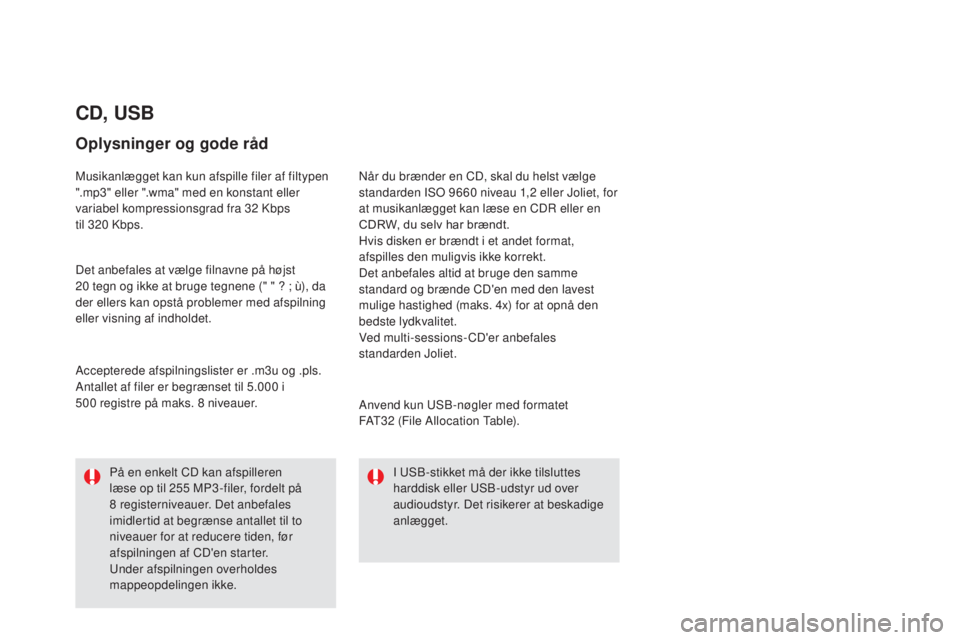CITROEN DS5 HYBRID 2016 InstruktionsbØger (in Danish) DS5_da_Chap11d_RD5_ed02-2015
CD, USB
Oplysninger og gode råd
Musikanlægget kan kun afspille filer af filtypen
".mp3" eller ".wma" med en konstant eller
variabel kompressionsgrad fr CITROEN DS5 HYBRID 2016 InstruktionsbØger (in Danish) DS5_da_Chap11d_RD5_ed02-2015
CD, USB
Oplysninger og gode råd
Musikanlægget kan kun afspille filer af filtypen
".mp3" eller ".wma" med en konstant eller
variabel kompressionsgrad fr