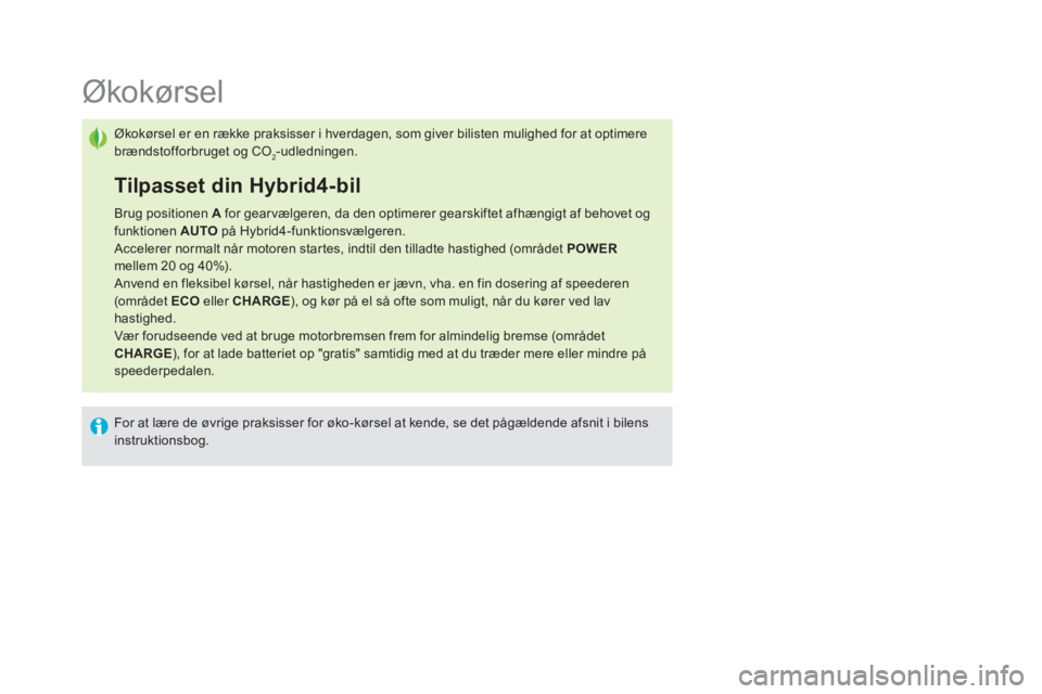 CITROEN DS5 HYBRID 2016  InstruktionsbØger (in Danish)    
 
 
 
 
 
 
 
 
 
 
 
 
 
 
 
 
 
 
 
 
 
 
 
 
 
 
 
Økokørsel 
 
Økokørsel er en række praksisser i hverdagen, som giver bilisten mulighed for at optimere 
brændstofforbruget og CO
2-udled