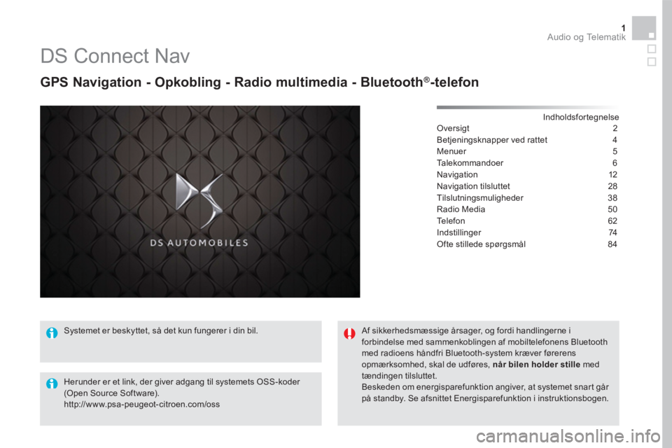 CITROEN DS5 HYBRID 2016 InstruktionsbØger (in Danish) 1 Audio og Telematik
DS Connect Nav
GPS Navigation - Opkobling - Radio multimedia - Bluetooth ® GPS Navigation - Opkobling - Radio multimedia - Bluetooth ® GPS Navigation - Opkobling CITROEN DS5 HYBRID 2016 InstruktionsbØger (in Danish) 1 Audio og Telematik
DS Connect Nav
GPS Navigation - Opkobling - Radio multimedia - Bluetooth ® GPS Navigation - Opkobling - Radio multimedia - Bluetooth ® GPS Navigation - Opkobling