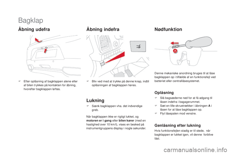 CITROEN DS5 HYBRID 2016 InstruktionsbØger (in Danish) DS5_da_Chap02_ouvertures_ed02-2015
Bagklap
F Efter oplåsning af bagklappen alene eller
af bilen trykkes på kontakten for åbning,
hvorefter bagklappen løftes.
Ã…bning udefra
F Bliv ved med at try CITROEN DS5 HYBRID 2016 InstruktionsbØger (in Danish) DS5_da_Chap02_ouvertures_ed02-2015
Bagklap
F Efter oplåsning af bagklappen alene eller
af bilen trykkes på kontakten for åbning,
hvorefter bagklappen løftes.
Ã…bning udefra
F Bliv ved med at try