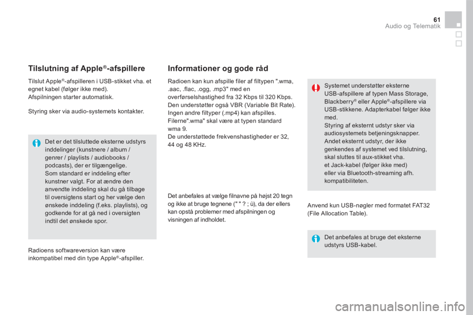 CITROEN DS5 HYBRID 2016 InstruktionsbØger (in Danish) 61 Audio og Telematik
Tilslutning af Apple ® Tilslutning af Apple ® Tilslutning af Apple -afspillere
Tilslut Apple ® -afspilleren i USB-stikket vha. et egnet kabel ( CITROEN DS5 HYBRID 2016 InstruktionsbØger (in Danish) 61 Audio og Telematik
Tilslutning af Apple ® Tilslutning af Apple ® Tilslutning af Apple -afspillere
Tilslut Apple ® -afspilleren i USB-stikket vha. et egnet kabel (