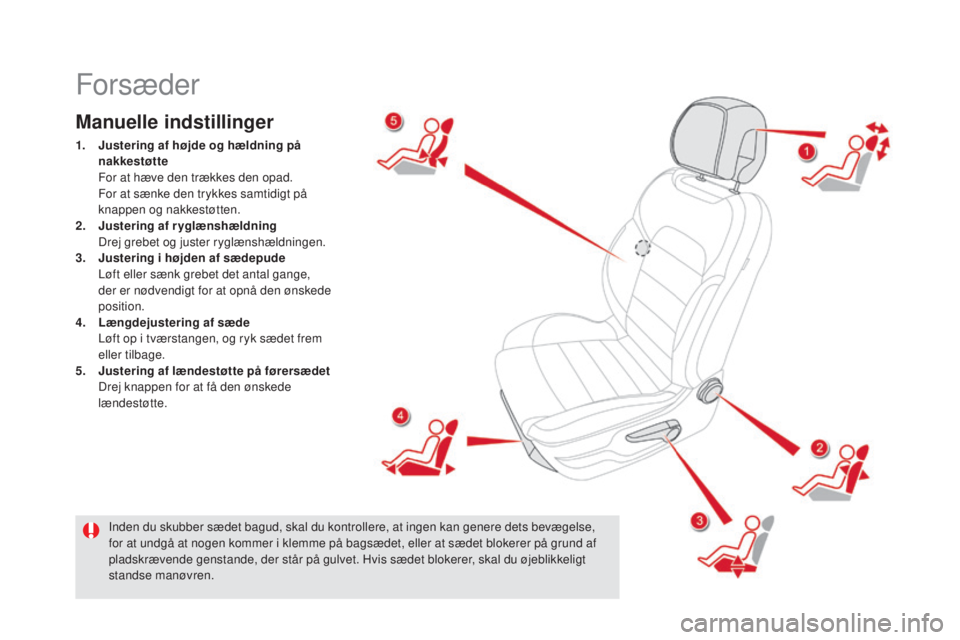 CITROEN DS5 HYBRID 2016 InstruktionsbØger (in Danish) DS5_da_Chap03_confort_ed02-2015
Forsæder
Manuelle indstillinger
1. Justering af højde og hældning på
nakkestøtte
Fo
r at hæve den trækkes den opad.
Fo
r at sænke den trykkes samtidigt p CITROEN DS5 HYBRID 2016 InstruktionsbØger (in Danish) DS5_da_Chap03_confort_ed02-2015
Forsæder
Manuelle indstillinger
1. Justering af højde og hældning på
nakkestøtte
Fo
r at hæve den trækkes den opad.
Fo
r at sænke den trykkes samtidigt p