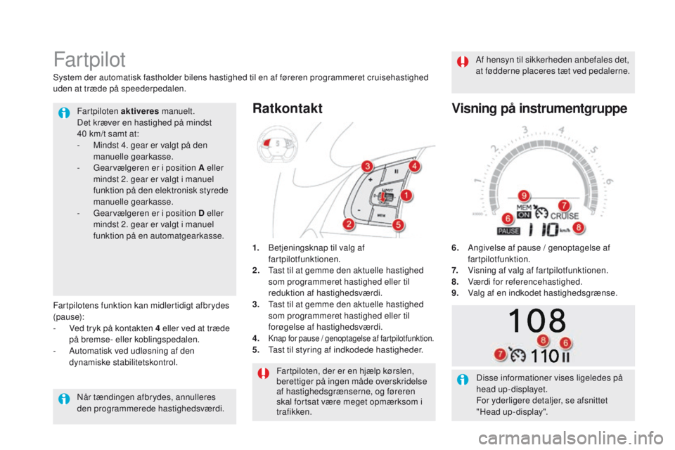 CITROEN DS5 HYBRID 2015 InstruktionsbØger (in Danish) DS5_da_Chap04_conduite_ed01-2015
Fartpiloten, der er en hjælp kørslen,
berettiger på ingen måde overskridelse
af hastighedsgrænserne, og føreren
skal fortsat være meget opmærksom i
trafikk CITROEN DS5 HYBRID 2015 InstruktionsbØger (in Danish) DS5_da_Chap04_conduite_ed01-2015
Fartpiloten, der er en hjælp kørslen,
berettiger på ingen måde overskridelse
af hastighedsgrænserne, og føreren
skal fortsat være meget opmærksom i
trafikk