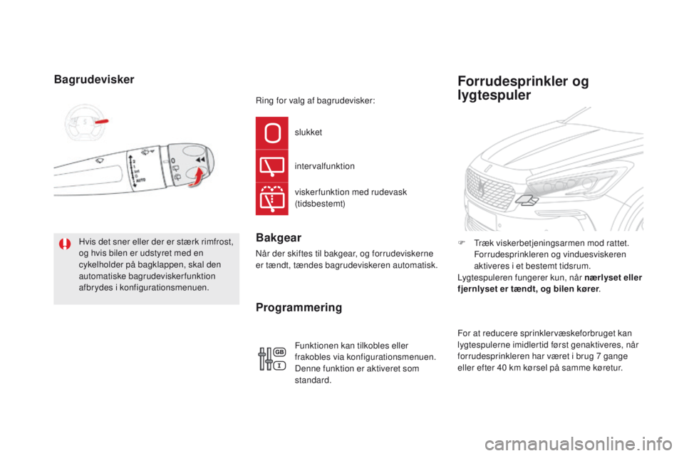 CITROEN DS5 HYBRID 2015 InstruktionsbØger (in Danish) DS5_da_Chap05_visibilite_ed01-2015
Bagrudevisker
Hvis det sner eller der er stærk rimfrost,
og hvis bilen er udstyret med en
cykelholder på bagklappen, skal den
automatiske bagrudeviskerfunktion CITROEN DS5 HYBRID 2015 InstruktionsbØger (in Danish) DS5_da_Chap05_visibilite_ed01-2015
Bagrudevisker
Hvis det sner eller der er stærk rimfrost,
og hvis bilen er udstyret med en
cykelholder på bagklappen, skal den
automatiske bagrudeviskerfunktion