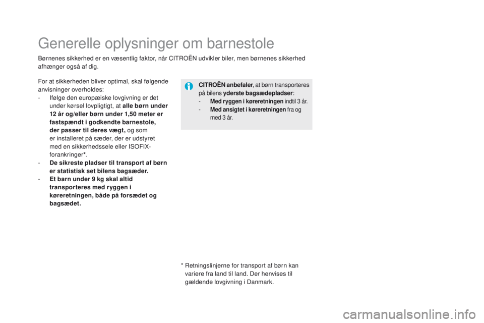 CITROEN DS5 HYBRID 2015 InstruktionsbØger (in Danish) DS5_da_Chap06_securite-enfants_ed01-2015
Generelle oplysninger om barnestole
For at sikkerheden bliver optimal, skal følgende
anvisninger overholdes:
-
I
følge den europæiske lovgivning er det
CITROEN DS5 HYBRID 2015 InstruktionsbØger (in Danish) DS5_da_Chap06_securite-enfants_ed01-2015
Generelle oplysninger om barnestole
For at sikkerheden bliver optimal, skal følgende
anvisninger overholdes:
-
I
følge den europæiske lovgivning er det
