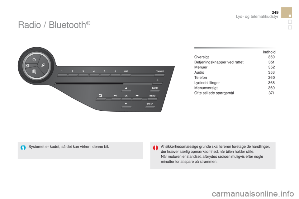CITROEN DS5 HYBRID 2015 InstruktionsbØger (in Danish) 349
DS5_da_Chap11d_RD5_ed01-2015
Radio / Bluetooth®
Indhold
Oversigt 35 0
Betjeningsknapper ved rattet
3
51
Menuer
352
Audio
353
Telefon
360
Lydindstillinger
368
Menuoversigt
3
69
Oft CITROEN DS5 HYBRID 2015 InstruktionsbØger (in Danish) 349
DS5_da_Chap11d_RD5_ed01-2015
Radio / Bluetooth®
Indhold
Oversigt 35 0
Betjeningsknapper ved rattet
3
51
Menuer
352
Audio
353
Telefon
360
Lydindstillinger
368
Menuoversigt
3
69
Oft
