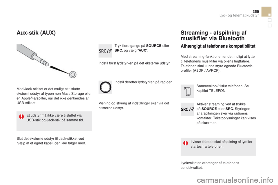 CITROEN DS5 HYBRID 2015 InstruktionsbØger (in Danish) 359
DS5_da_Chap11d_RD5_ed01-2015
Tryk flere gange på SOURCe eller
SRC , og vælg " AUX".
Indstil først lydstyrken på det eksterne udstyr.
Indstil derefter lydstyrken på radioen.
I visse t CITROEN DS5 HYBRID 2015 InstruktionsbØger (in Danish) 359
DS5_da_Chap11d_RD5_ed01-2015
Tryk flere gange på SOURCe eller
SRC , og vælg " AUX".
Indstil først lydstyrken på det eksterne udstyr.
Indstil derefter lydstyrken på radioen.
I visse t