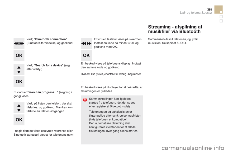 CITROEN DS5 HYBRID 2015 InstruktionsbØger (in Danish) 361
DS5_da_Chap11d_RD5_ed01-2015
Sammenkoblingen kan ligeledes
startes fra telefonen, idet der søges
efter registreret Bluetooth-udstyr.
Telefonbogen og opkaldslisten er
tilgængelige efter synkro CITROEN DS5 HYBRID 2015 InstruktionsbØger (in Danish) 361
DS5_da_Chap11d_RD5_ed01-2015
Sammenkoblingen kan ligeledes
startes fra telefonen, idet der søges
efter registreret Bluetooth-udstyr.
Telefonbogen og opkaldslisten er
tilgængelige efter synkro