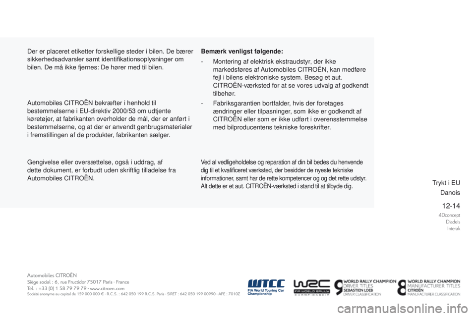 CITROEN DS5 HYBRID 2015 InstruktionsbØger (in Danish) 4DconceptDiadeisInterak
12-14
DS5_da_Chap13_couv-fin_ed01-2015
Gengivelse eller oversættelse, også i uddrag, af
dette dokument, er forbudt uden skriftlig tilladelse fra
Automobiles CITROËN. Bemæ CITROEN DS5 HYBRID 2015 InstruktionsbØger (in Danish) 4DconceptDiadeisInterak
12-14
DS5_da_Chap13_couv-fin_ed01-2015
Gengivelse eller oversættelse, også i uddrag, af
dette dokument, er forbudt uden skriftlig tilladelse fra
Automobiles CITROËN. Bemæ