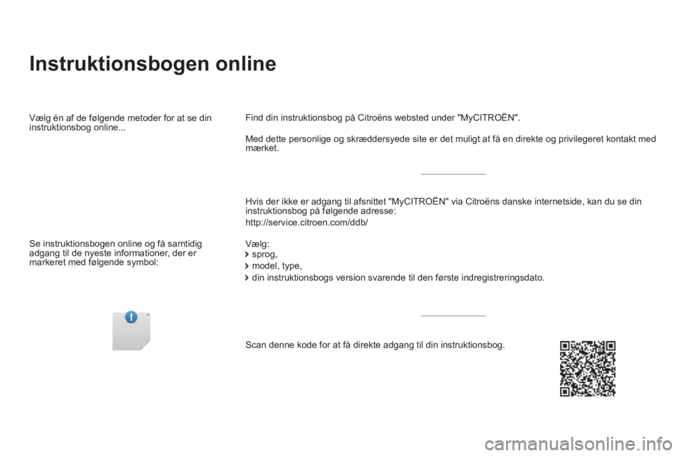 CITROEN DS5 HYBRID 2015 InstruktionsbØger (in Danish) Instruktionsbogen online
Hvis der ikke er adgang til afsnittet "MyCITROËN" via Citroëns danske internetside, kan du se din
instruktionsbog på følgende adresse:
http://service.citroen.c CITROEN DS5 HYBRID 2015 InstruktionsbØger (in Danish) Instruktionsbogen online
Hvis der ikke er adgang til afsnittet "MyCITROËN" via Citroëns danske internetside, kan du se din
instruktionsbog på følgende adresse:
http://service.citroen.c