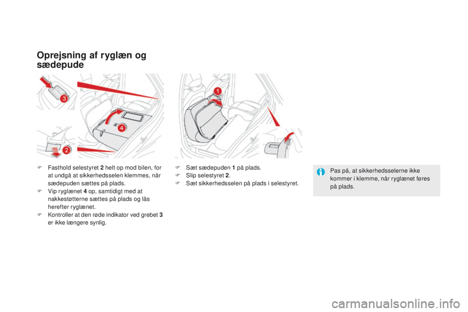 CITROEN DS5 HYBRID 2015 InstruktionsbØger (in Danish) DS5_da_Chap03_confort_ed01-2015
Oprejsning af ryglæn og
sædepude
F Fasthold selestyret 2 helt op mod bilen, for
at undgå at sikkerhedsselen klemmes, når
sædepuden sættes på plads.
F
V
ip CITROEN DS5 HYBRID 2015 InstruktionsbØger (in Danish) DS5_da_Chap03_confort_ed01-2015
Oprejsning af ryglæn og
sædepude
F Fasthold selestyret 2 helt op mod bilen, for
at undgå at sikkerhedsselen klemmes, når
sædepuden sættes på plads.
F
V
ip
