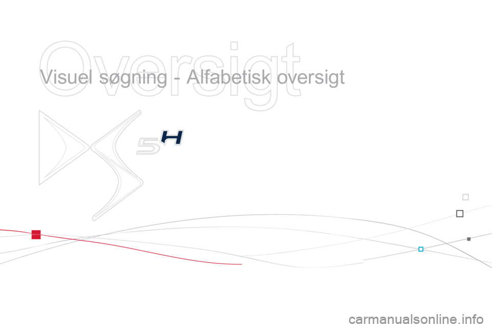 CITROEN DS5 HYBRID 2013 InstruktionsbØger (in Danish)
Oversigt
Visuel søgning - Alfabetisk oversigt CITROEN DS5 HYBRID 2013 InstruktionsbØger (in Danish)
Oversigt
Visuel søgning - Alfabetisk oversigt