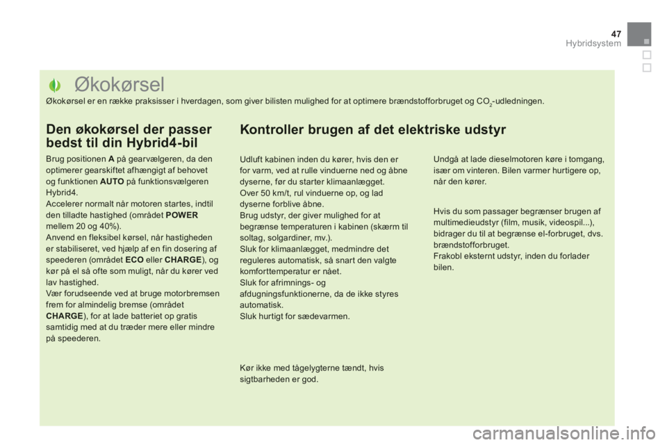 CITROEN DS5 HYBRID 2013  InstruktionsbØger (in Danish) 47Hybridsystem
   
 
 
 
 
 
 
 
 
 
 
 
 
 
 
 
 
 
 
 
 
 
 
 
 
 
 
 
 
 
 
 
 
 
 
 
 
 
 
 
 
Økokørsel 
Økokørsel er en række praksisser i hverdagen, som giver bilisten mulighed for at opti