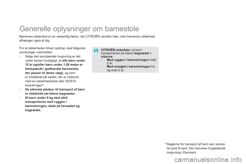 CITROEN DS5 HYBRID 2012 InstruktionsbØger (in Danish)
Generelle oplysninger om barnestole
For at sikkerheden bliver optimal, skal følgende anvisninger overholdes:
- Ifølge den europæiske lovgivning er det
under kørsel lovpli CITROEN DS5 HYBRID 2012 InstruktionsbØger (in Danish)
Generelle oplysninger om barnestole
For at sikkerheden bliver optimal, skal følgende anvisninger overholdes:
- Ifølge den europæiske lovgivning er det
under kørsel lovpli
