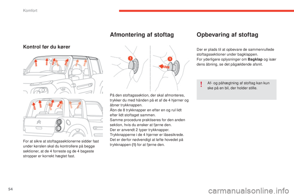 CITROEN E-MEHARI 2017 InstruktionsbØger (in Danish) 54
e-mehari_da_Chap03_confort_ed03-2016
Afmontering af stoftagOpbevaring af stoftag
Der er plads til at opbevare de sammenrullede
stoftagssektioner under bagklappen.
For yderligere oplysninger om Bag CITROEN E-MEHARI 2017 InstruktionsbØger (in Danish) 54
e-mehari_da_Chap03_confort_ed03-2016
Afmontering af stoftagOpbevaring af stoftag
Der er plads til at opbevare de sammenrullede
stoftagssektioner under bagklappen.
For yderligere oplysninger om Bag