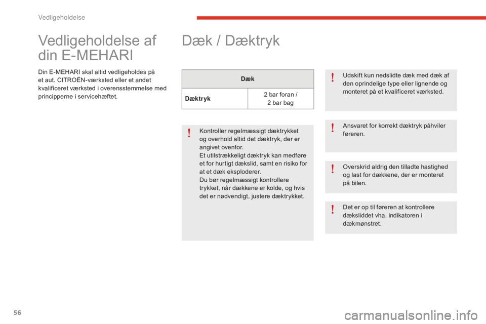 CITROEN E-MEHARI 2016 InstruktionsbØger (in Danish) 56
e-mehari_da_Chap04_entretien_ed02-2016
Vedligeholdelse af
din E-MEHARI
Din E-MEHARI skal altid vedligeholdes på
et aut. CITROËN-værksted eller et andet
kvalificeret værksted i overensstemmel CITROEN E-MEHARI 2016 InstruktionsbØger (in Danish) 56
e-mehari_da_Chap04_entretien_ed02-2016
Vedligeholdelse af
din E-MEHARI
Din E-MEHARI skal altid vedligeholdes på
et aut. CITROËN-værksted eller et andet
kvalificeret værksted i overensstemmel