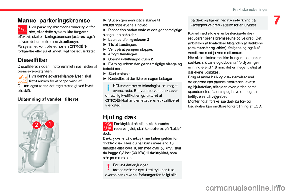 CITROEN JUMPER 2020 InstruktionsbØger (in Danish) 101
Praktiske oplysninger
7Manuel parkeringsbremse
Hvis parkeringsbremsens vandring er for
stor, eller dette system ikke fungerer
effektivt, skal parkeringsbremsen justeres, også
selvom det er mel CITROEN JUMPER 2020 InstruktionsbØger (in Danish) 101
Praktiske oplysninger
7Manuel parkeringsbremse
Hvis parkeringsbremsens vandring er for
stor, eller dette system ikke fungerer
effektivt, skal parkeringsbremsen justeres, også
selvom det er mel
