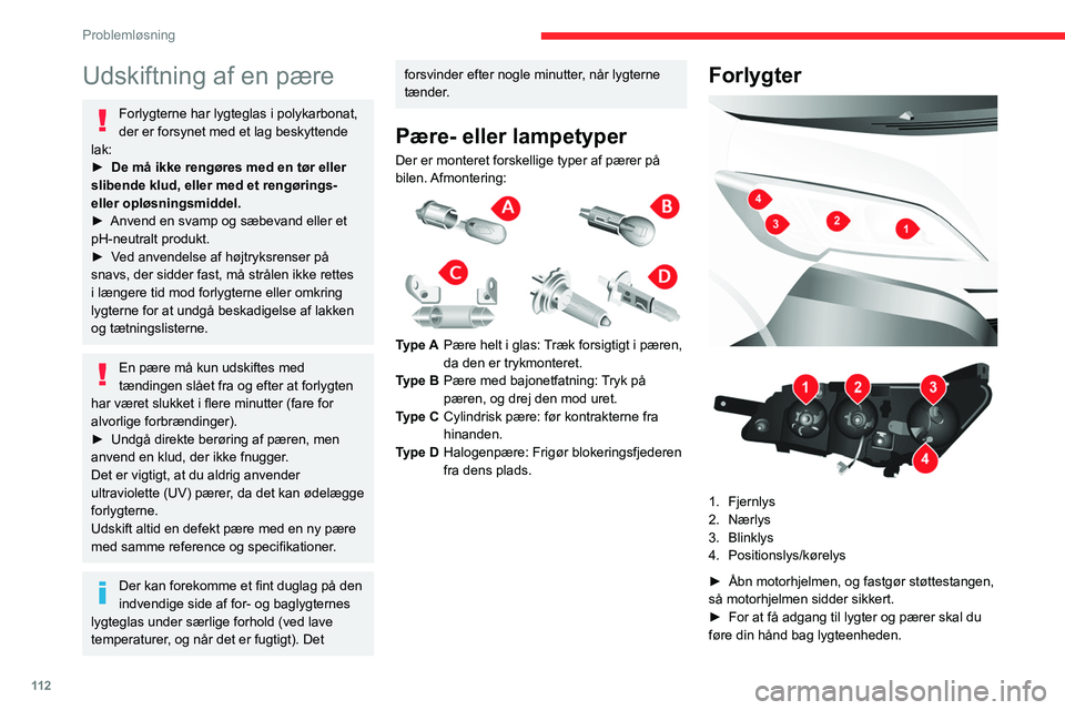 CITROEN JUMPER 2020  InstruktionsbØger (in Danish) 11 2
Problemløsning
Hvis det er nødvendigt, kan du fjerne 
lygteenheden.
 
 
►  Afhængig af det land, hvor bilen er købt, 
skal du fjerne vinterbeskyttelsesskummet ved at 
skubbe det sidelæns m