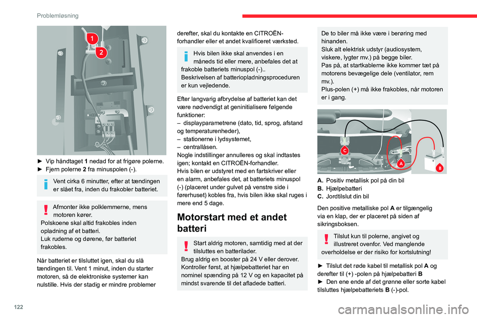 CITROEN JUMPER 2020  InstruktionsbØger (in Danish) 122
Problemløsning
► Den anden ende af det grønne eller sorte 
kabel tilsluttes punktet  C på bilen.
►  Start motoren, og lad den arbejde.
►  Vent med at frakoble kablerne, indtil motoren 
ar