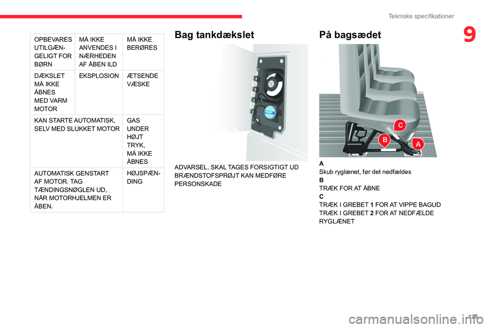 CITROEN JUMPER 2020  InstruktionsbØger (in Danish) 135
Tekniske specifikationer
9OPBEVARES 
UTILGÆN-
GELIGT FOR 
BØRN MÅ IKKE 
ANVENDES I 
NÆRHEDEN 
AF ÅBEN ILD MÅ IKKE 
BERØRES
DÆKSLET 
MÅ IKKE 
ÅBNES 
MED VARM 
MOTOR EKSPLOSION
ÆTSENDE 
V