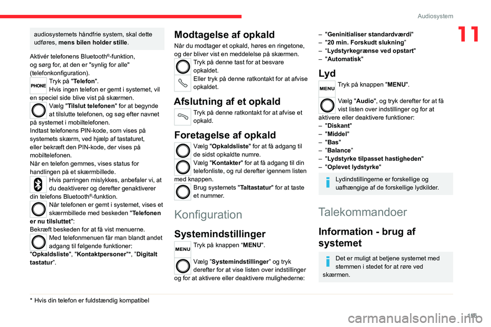 CITROEN JUMPER 2020 InstruktionsbØger (in Danish) 155
Audiosystem
11audiosystemets håndfrie system, skal dette
udføres, mens bilen holder stille .
Aktivér telefonens Bluetooth
®-funktion,
og sørg for, at den er "synlig for alle"
(tele CITROEN JUMPER 2020 InstruktionsbØger (in Danish) 155
Audiosystem
11audiosystemets håndfrie system, skal dette
udføres, mens bilen holder stille .
Aktivér telefonens Bluetooth
®-funktion,
og sørg for, at den er "synlig for alle"
(tele