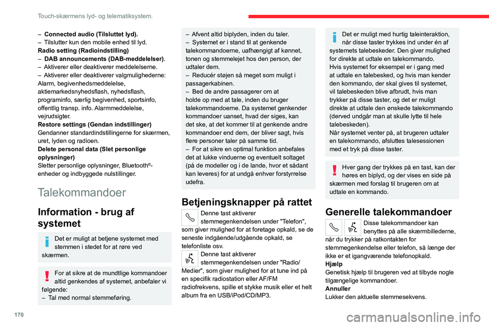 CITROEN JUMPER 2020  InstruktionsbØger (in Danish) 170
Touch-skærmens lyd- og telematiksystem.
Gentag
Gentager den sidste talte stemmebesked for 
brugeren.
Stemmeprøve
Giver brugeren en detaljeret beskrivelse af, 
hvordan stemmesystemet bruges.
"