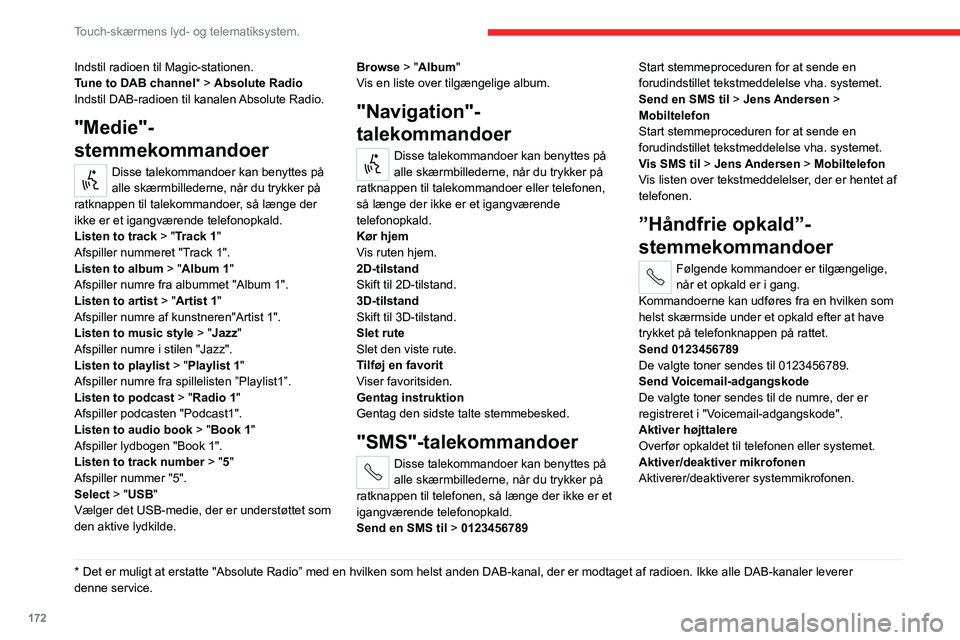 CITROEN JUMPER 2020  InstruktionsbØger (in Danish) 172
Touch-skærmens lyd- og telematiksystem.
Indstil radioen til Magic-stationen.
Tune to DAB channel * > Absolute Radio
Indstil DAB-radioen til kanalen Absolute Radio.
"Medie"-
stemmekommando