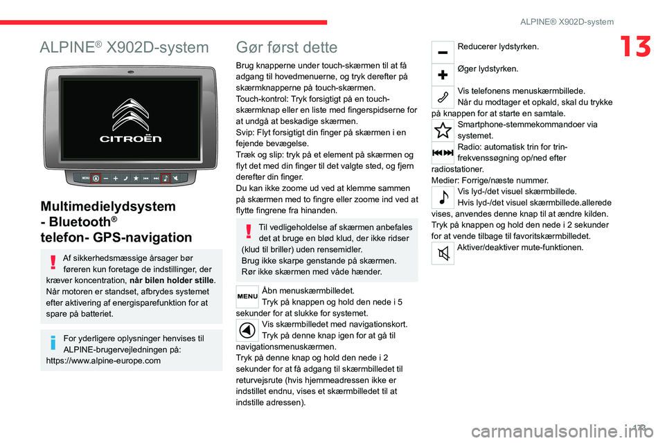 CITROEN JUMPER 2020 InstruktionsbØger (in Danish) 173
ALPINE® X902D-system
13ALPINE® X902D-system
Multimedielydsystem
- Bluetooth
®
telefon- GPS-navigation
Af sikkerhedsmæssige årsager bør
føreren kun foretage de indstillinger, der
kræ CITROEN JUMPER 2020 InstruktionsbØger (in Danish) 173
ALPINE® X902D-system
13ALPINE® X902D-system
Multimedielydsystem
- Bluetooth
®
telefon- GPS-navigation
Af sikkerhedsmæssige årsager bør
føreren kun foretage de indstillinger, der
kræ