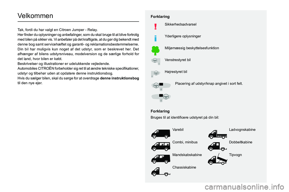 CITROEN JUMPER 2020  InstruktionsbØger (in Danish)   
 
 
 
 
 
    
 
    
 
    
 
  
   
   
 
  
Velkommen
Tak, fordi du har valgt en Citroen Jumper - Relay.
002B
0050004800470003
004700480051005100480003
0027004C00510003
00440049
004700480057
002