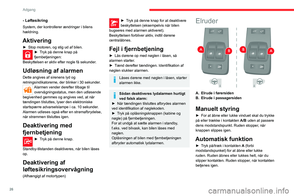 CITROEN JUMPER 2020 InstruktionsbØger (in Danish) 26
Adgang
Tag altid nøglen ud af tændingslåsen, når du stiger ud af bilen, også selvom det er
kortvarigt.
Hvis man får en finger i klemme, når ruderne
betjenes, skal ruden bevæges i den mods CITROEN JUMPER 2020 InstruktionsbØger (in Danish) 26
Adgang
Tag altid nøglen ud af tændingslåsen, når du stiger ud af bilen, også selvom det er
kortvarigt.
Hvis man får en finger i klemme, når ruderne
betjenes, skal ruden bevæges i den mods