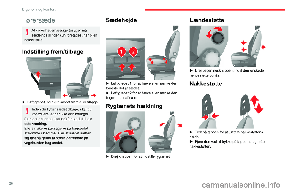 CITROEN JUMPER 2020 InstruktionsbØger (in Danish) 28
Ergonomi og komfort
Førersæde
Af sikkerhedsmæssige årsager må sædeindstillinger kun foretages, når bilen
holder stille.
Indstilling frem/tilbage
► Løft grebet, og skub sædet frem el CITROEN JUMPER 2020 InstruktionsbØger (in Danish) 28
Ergonomi og komfort
Førersæde
Af sikkerhedsmæssige årsager må sædeindstillinger kun foretages, når bilen
holder stille.
Indstilling frem/tilbage
► Løft grebet, og skub sædet frem el