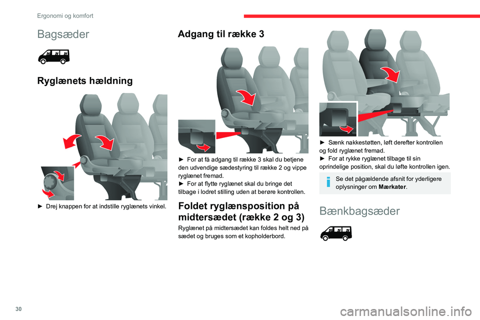 CITROEN JUMPER 2020  InstruktionsbØger (in Danish) 30
Ergonomi og komfort
Bagsæder 
 
Ryglænets hældning 
 
► Drej knappen for at indstille ryglænets vinkel.
Adgang til række 3 
 
► For at få adgang til række 3 skal du betjene 
den udvendig