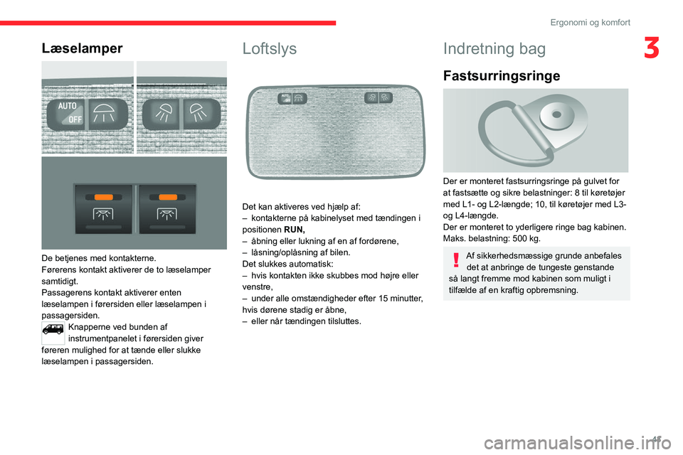 CITROEN JUMPER 2020  InstruktionsbØger (in Danish) 43
Ergonomi og komfort
3Læselamper 
 
De betjenes med kontakterne.
Førerens kontakt aktiverer de to læselamper 
samtidigt.
Passagerens kontakt aktiverer enten 
læselampen i førersiden eller læse