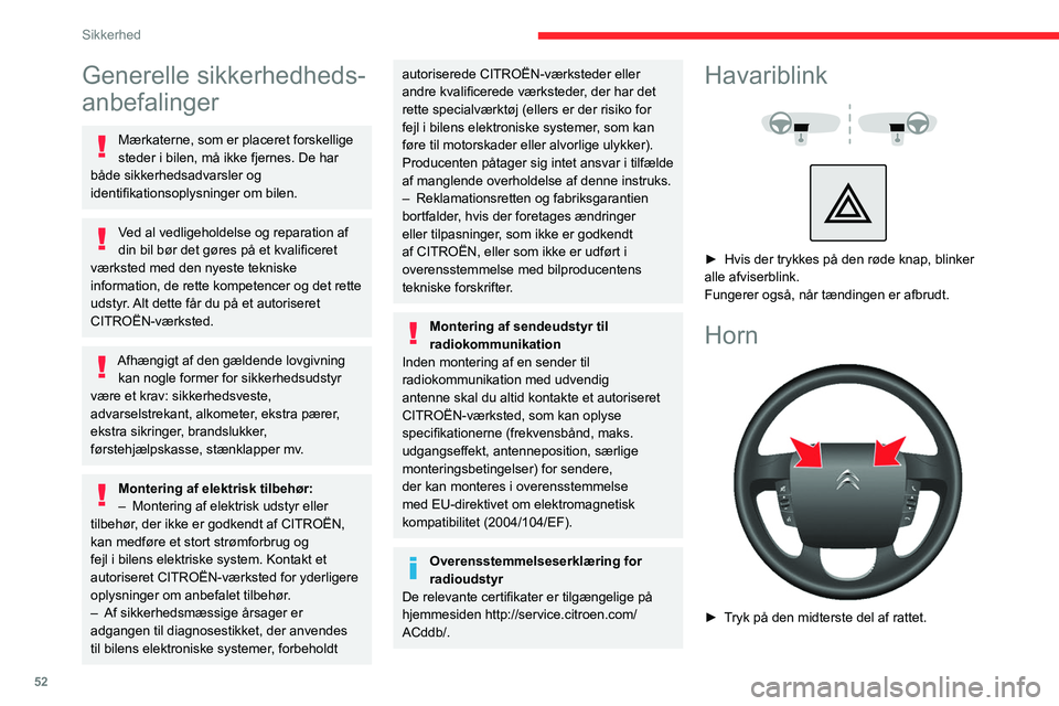 CITROEN JUMPER 2020  InstruktionsbØger (in Danish) 52
Sikkerhed
Generelle sikkerhedheds-
anbefalinger
Mærkaterne, som er placeret forskellige 
steder i bilen, må ikke fjernes. De har 
både sikkerhedsadvarsler og 
identifikationsoplysninger om bilen