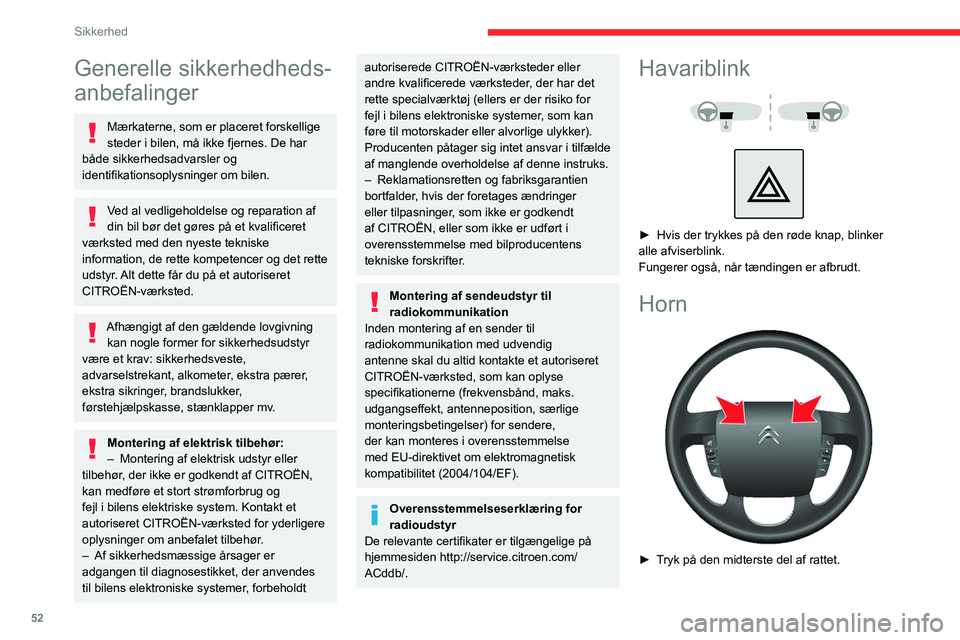 CITROEN JUMPER 2020 InstruktionsbØger (in Danish) 52
Sikkerhed
Generelle sikkerhedheds-
anbefalinger
Mærkaterne, som er placeret forskellige
steder i bilen, må ikke fjernes. De har
både sikkerhedsadvarsler og
identifikationsoplysninger om bilen CITROEN JUMPER 2020 InstruktionsbØger (in Danish) 52
Sikkerhed
Generelle sikkerhedheds-
anbefalinger
Mærkaterne, som er placeret forskellige
steder i bilen, må ikke fjernes. De har
både sikkerhedsadvarsler og
identifikationsoplysninger om bilen