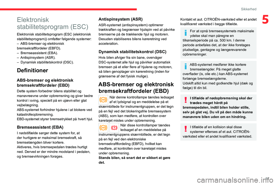 CITROEN JUMPER 2020 InstruktionsbØger (in Danish) 53
Sikkerhed
5Elektronisk
stabilitetsprogram (ESC)
Elektronisk stabilitetsprogram (ESC (elektronisk
stabilitetsprogram)) omfatter følgende systemer:
– ABS-bremser og elektronisk
bremsekraftford CITROEN JUMPER 2020 InstruktionsbØger (in Danish) 53
Sikkerhed
5Elektronisk
stabilitetsprogram (ESC)
Elektronisk stabilitetsprogram (ESC (elektronisk
stabilitetsprogram)) omfatter følgende systemer:
– ABS-bremser og elektronisk
bremsekraftford